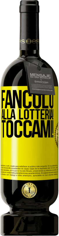 «Fanculo alla lotteria! Toccami!» Edizione Premium MBS® Riserva