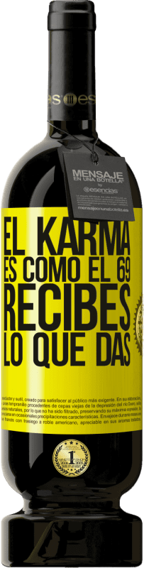 49,95 € | Vino Tinto Edición Premium MBS® Reserva El Karma es como el 69, recibes lo que das Etiqueta Amarilla. Etiqueta personalizable Reserva 12 Meses Cosecha 2014 Tempranillo