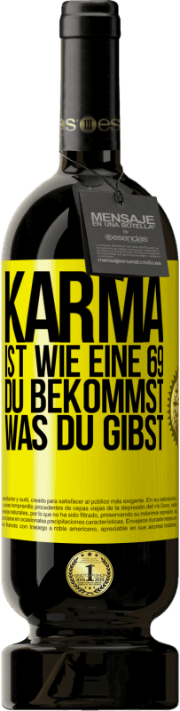 49,95 € | Rotwein Premium Ausgabe MBS® Reserve Karma ist wie eine 69, du bekommst was du gibst Gelbes Etikett. Anpassbares Etikett Reserve 12 Monate Ernte 2015 Tempranillo