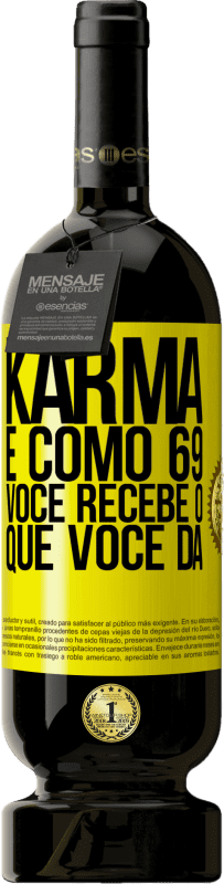 49,95 € | Vinho tinto Edição Premium MBS® Reserva Karma é como 69, você recebe o que você dá Etiqueta Amarela. Etiqueta personalizável Reserva 12 Meses Colheita 2016 Tempranillo