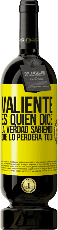 49,95 € | Vino Tinto Edición Premium MBS® Reserva Valiente es quien dice la verdad sabiendo que lo perderá todo Etiqueta Amarilla. Etiqueta personalizable Reserva 12 Meses Cosecha 2016 Tempranillo