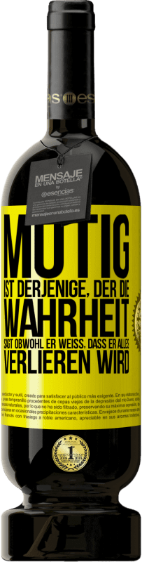 «Mutig ist derjenige, der die Wahrheit sagt, obwohl er weiß, dass er alles verlieren wird» Premium Ausgabe MBS® Reserve