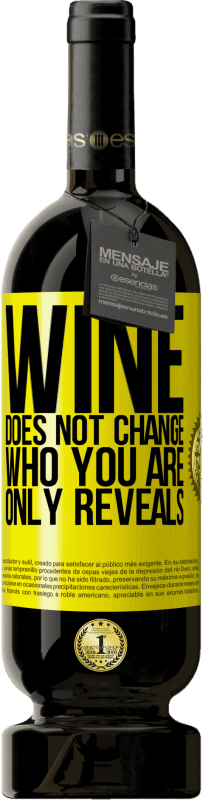 49,95 € | Красное вино Premium Edition MBS® Бронировать Вино не меняет того, кто ты есть. Только показывает Желтая этикетка. Настраиваемая этикетка Бронировать 12 Месяцы Урожай 2014 Tempranillo