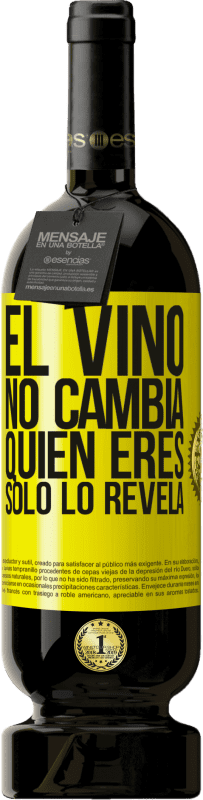 49,95 € | Vino Tinto Edición Premium MBS® Reserva El Vino no cambia quien eres. Sólo lo revela Etiqueta Amarilla. Etiqueta personalizable Reserva 12 Meses Cosecha 2015 Tempranillo