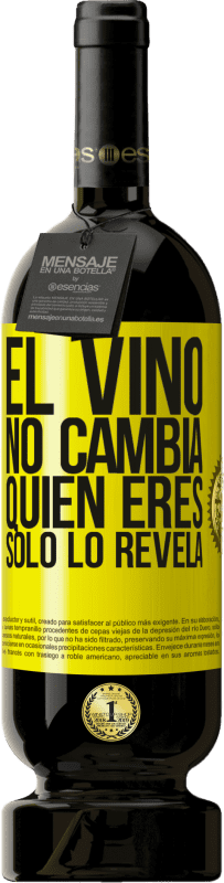 49,95 € Envío gratis | Vino Tinto Edición Premium MBS® Reserva El Vino no cambia quien eres. Sólo lo revela Etiqueta Amarilla. Etiqueta personalizable Reserva 12 Meses Cosecha 2016 Tempranillo