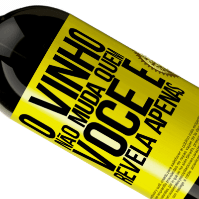 Expressões Únicas e Pessoais. «O vinho não muda quem você é. Revela apenas» Edição Premium MBS® Reserva