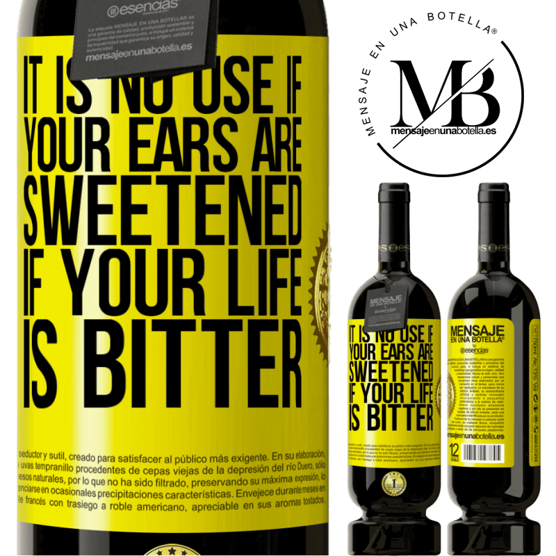 29,95 € Free Shipping | Red Wine Premium Edition MBS® Reserva It is no use if your ears are sweetened if your life is bitter Yellow Label. Customizable label Reserva 12 Months Harvest 2014 Tempranillo