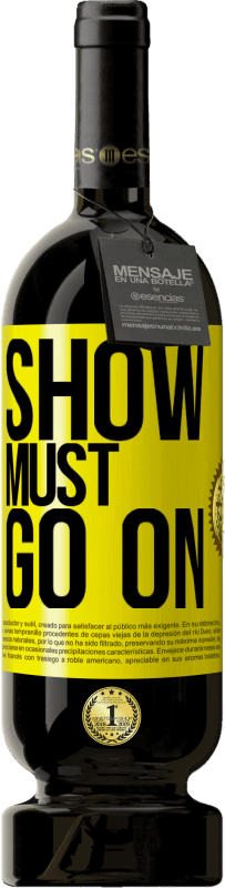 49,95 € | Red Wine Premium Edition MBS® Reserve The show must go on Yellow Label. Customizable label Reserve 12 Months Harvest 2014 Tempranillo