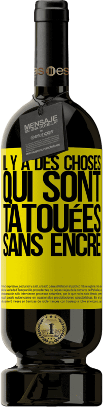 49,95 € Envoi gratuit | Vin rouge Édition Premium MBS® Réserve Il y a des choses qui sont tatouées sans encre Étiquette Jaune. Étiquette personnalisable Réserve 12 Mois Récolte 2016 Tempranillo