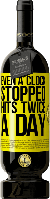 «Even a clock stopped hits twice a day» Premium Edition MBS® Reserva