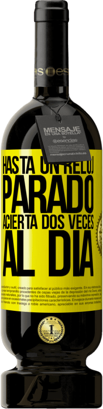 49,95 € | Vino Tinto Edición Premium MBS® Reserva Hasta un reloj parado acierta dos veces al día Etiqueta Amarilla. Etiqueta personalizable Reserva 12 Meses Cosecha 2016 Tempranillo