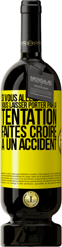 49,95 € | Vin rouge Édition Premium MBS® Réserve Si vous allez vous laisser porter par la tentation, faites croire à un accident Étiquette Jaune. Étiquette personnalisable Réserve 12 Mois Récolte 2015 Tempranillo