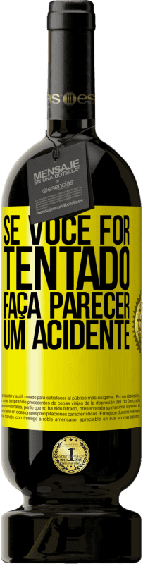 «Se você for tentado, faça parecer um acidente» Edição Premium MBS® Reserva