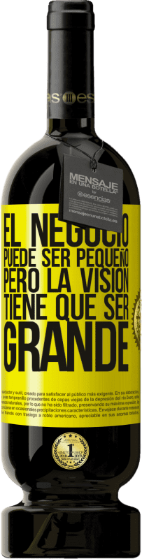 49,95 € | Vino Tinto Edición Premium MBS® Reserva El negocio puede ser pequeño, pero la visión tiene que ser grande Etiqueta Amarilla. Etiqueta personalizable Reserva 12 Meses Cosecha 2016 Tempranillo