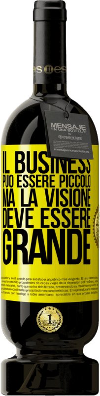 «Il business può essere piccolo, ma la visione deve essere grande» Edizione Premium MBS® Riserva