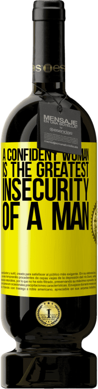 49,95 € | Red Wine Premium Edition MBS® Reserve A confident woman is the greatest insecurity of a man Yellow Label. Customizable label Reserve 12 Months Harvest 2014 Tempranillo