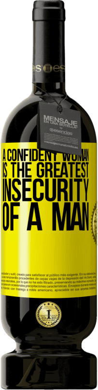 49,95 € | Red Wine Premium Edition MBS® Reserve A confident woman is the greatest insecurity of a man Yellow Label. Customizable label Reserve 12 Months Harvest 2015 Tempranillo