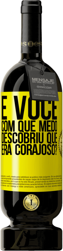 «E você, com que medo descobriu que era corajoso?» Edição Premium MBS® Reserva