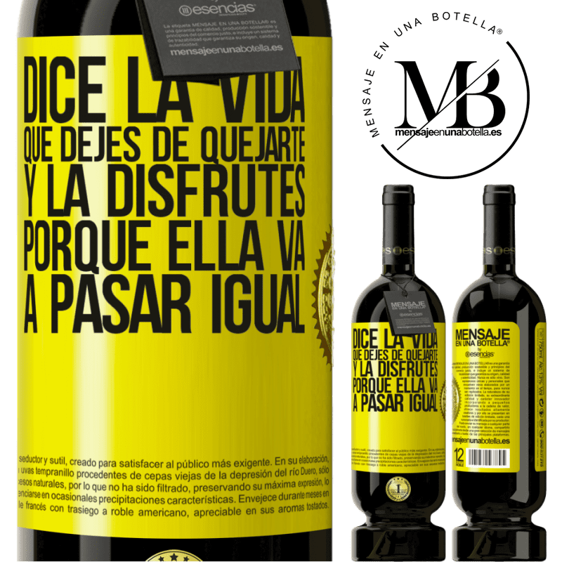 39,95 € Envío gratis | Vino Tinto Edición Premium MBS® Reserva Dice la vida que dejes de quejarte y la disfrutes, porque ella va a pasar igual Etiqueta Amarilla. Etiqueta personalizable Reserva 12 Meses Cosecha 2015 Tempranillo