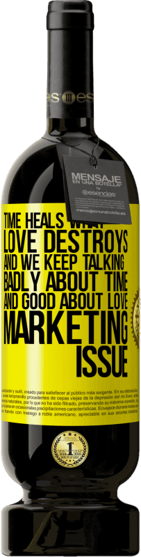 «Time heals what love destroys. And we keep talking badly about time and good about love. Marketing issue» Premium Edition MBS® Reserve