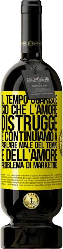 Spedizione Gratuita | Vino rosso Edizione Premium MBS® Riserva Il tempo guarisce ciò che l'amore distrugge. E continuiamo a parlare male del tempo e dell'amore. Problema di marketing Etichetta Gialla. Etichetta personalizzabile Riserva 12 Mesi Raccogliere 2014 Tempranillo