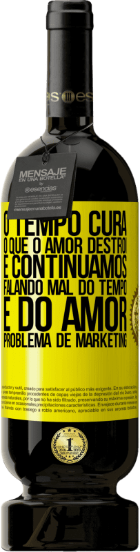 49,95 € Envio grátis | Vinho tinto Edição Premium MBS® Reserva O tempo cura o que o amor destrói. E continuamos falando mal do tempo e do amor. Problema de marketing Etiqueta Amarela. Etiqueta personalizável Reserva 12 Meses Colheita 2016 Tempranillo