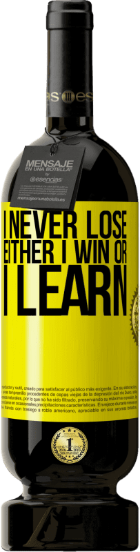 49,95 € | Red Wine Premium Edition MBS® Reserve I never lose. Either I win or I learn Yellow Label. Customizable label Reserve 12 Months Harvest 2015 Tempranillo