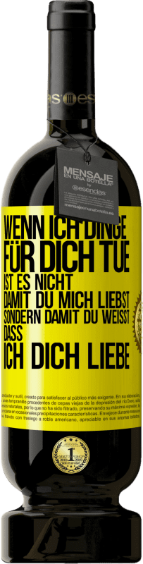 «Wenn ich Dinge für dich tue, ist es nicht, damit du mich liebst, sondern damit du weißt, dass ich dich liebe» Premium Ausgabe MBS® Reserve