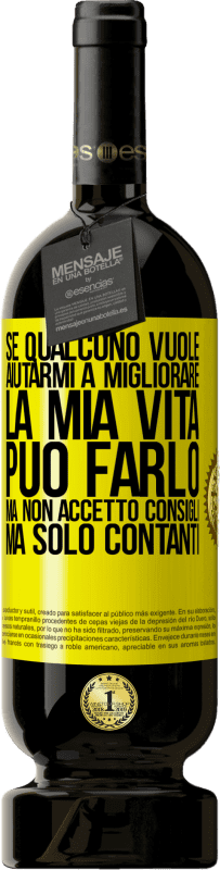 «Se qualcuno vuole aiutarmi a migliorare la mia vita, può farlo, ma non accetto consigli, ma solo contanti» Edizione Premium MBS® Riserva