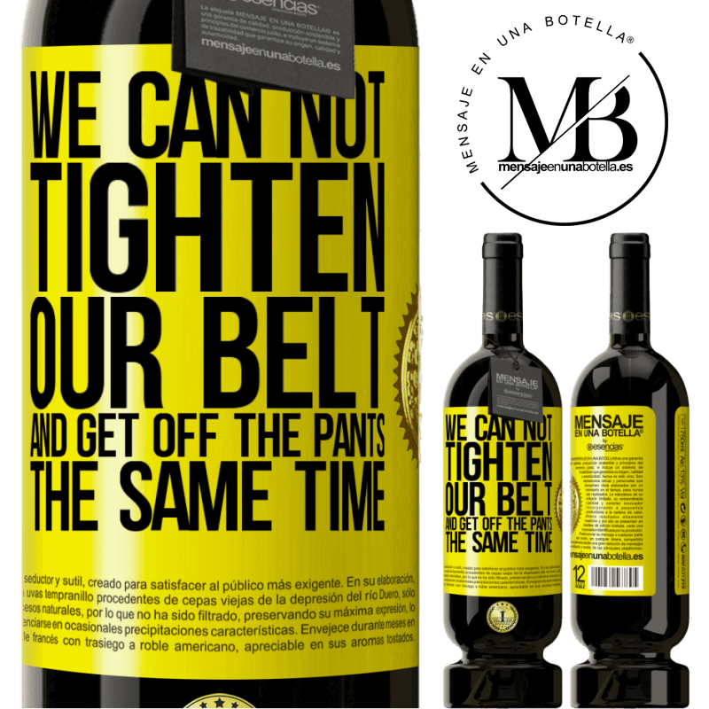 49,95 € Free Shipping | Red Wine Premium Edition MBS® Reserve We can not tighten our belt and get off the pants the same time Yellow Label. Customizable label Reserve 12 Months Harvest 2015 Tempranillo