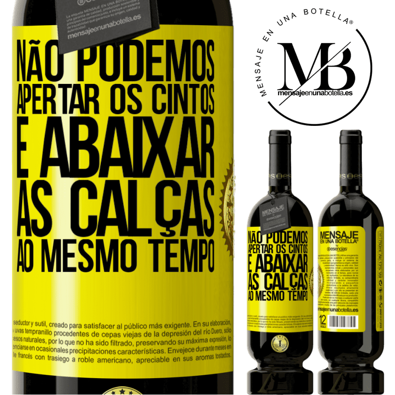 49,95 € Envio grátis | Vinho tinto Edição Premium MBS® Reserva Não podemos apertar os cintos e abaixar as calças ao mesmo tempo Etiqueta Amarela. Etiqueta personalizável Reserva 12 Meses Colheita 2016 Tempranillo