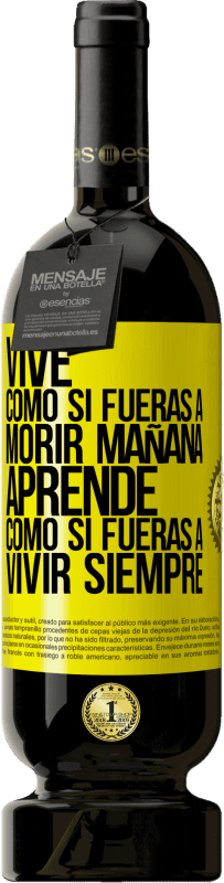 49,95 € Envío gratis | Vino Tinto Edición Premium MBS® Reserva Vive como si fueras a morir mañana. Aprende como si fueras a vivir siempre Etiqueta Amarilla. Etiqueta personalizable Reserva 12 Meses Cosecha 2016 Tempranillo
