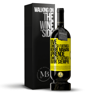 «Vive como si fueras a morir mañana. Aprende como si fueras a vivir siempre» Edición Premium MBS® Reserva