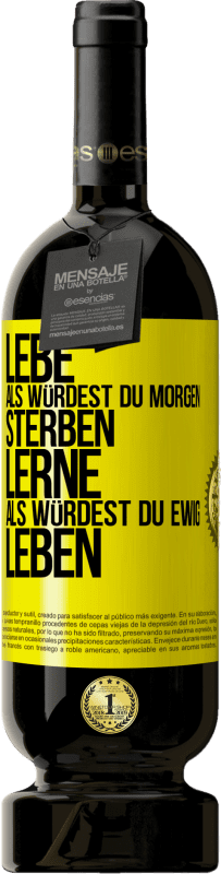 49,95 € | Rotwein Premium Ausgabe MBS® Reserve Lebe, als würdest du morgen sterben. Lerne, als würdest du ewig leben Gelbes Etikett. Anpassbares Etikett Reserve 12 Monate Ernte 2016 Tempranillo