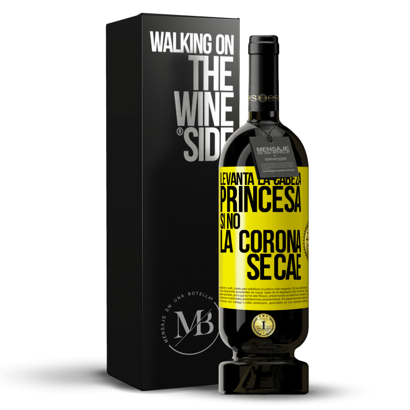 49,95 € Envío gratis | Vino Tinto Edición Premium MBS® Reserva Levanta la cabeza, princesa. Si no la corona se cae Etiqueta Amarilla. Etiqueta personalizable Reserva 12 Meses Cosecha 2015 Tempranillo