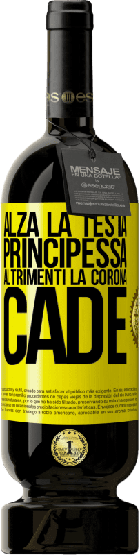 49,95 € | Vino rosso Edizione Premium MBS® Riserva Alza la testa, principessa. Altrimenti la corona cade Etichetta Gialla. Etichetta personalizzabile Riserva 12 Mesi Raccogliere 2015 Tempranillo