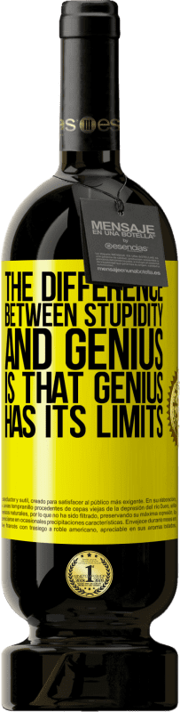 39,95 € | Red Wine Premium Edition MBS® Reserva The difference between stupidity and genius, is that genius has its limits Yellow Label. Customizable label Reserva 12 Months Harvest 2015 Tempranillo