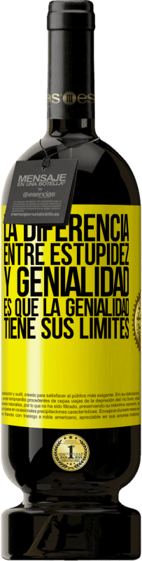 49,95 € | Vino Tinto Edición Premium MBS® Reserva La diferencia entre estupidez y genialidad, es que la genialidad tiene sus límites Etiqueta Amarilla. Etiqueta personalizable Reserva 12 Meses Cosecha 2016 Tempranillo