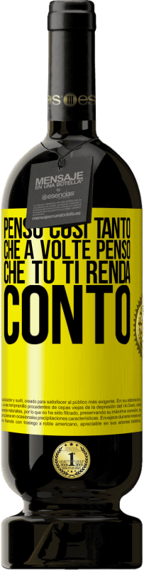 «Penso così tanto che a volte penso che tu ti renda conto» Edizione Premium MBS® Riserva