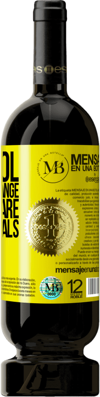 «Alcohol does not change who you are. Only reveals» Premium Edition MBS® Reserve