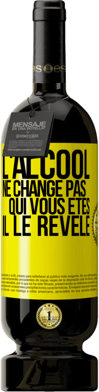 Envoi gratuit | Vin rouge Édition Premium MBS® Réserve L'alcool ne change pas qui vous êtes. Il le révèle Étiquette Jaune. Étiquette personnalisable Réserve 12 Mois Récolte 2016 Tempranillo