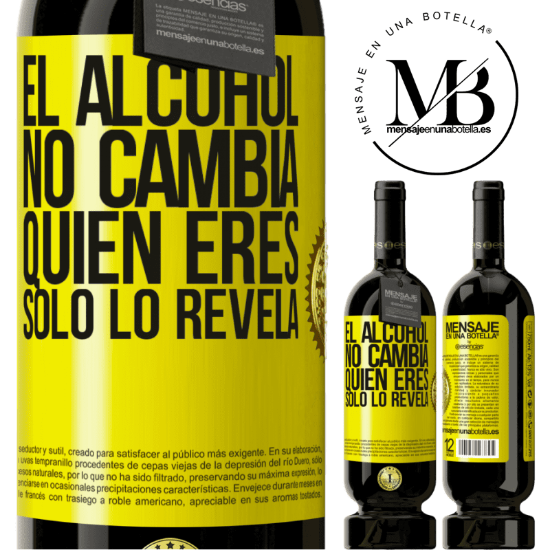 49,95 € Envío gratis | Vino Tinto Edición Premium MBS® Reserva El alcohol no cambia quien eres. Sólo lo revela Etiqueta Amarilla. Etiqueta personalizable Reserva 12 Meses Cosecha 2016 Tempranillo