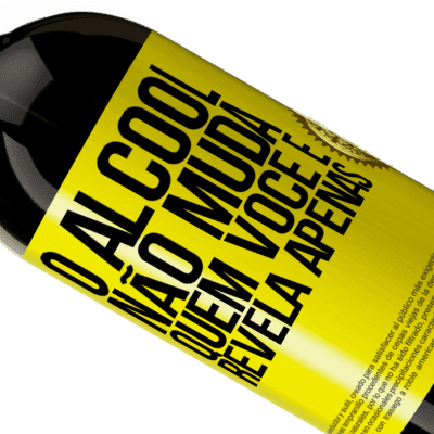 Expressões Únicas e Pessoais. «O álcool não muda quem você é. Revela apenas» Edição Premium MBS® Reserva