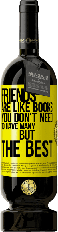 «Friends are like books. You don't need to have many, but the best» Premium Edition MBS® Reserve