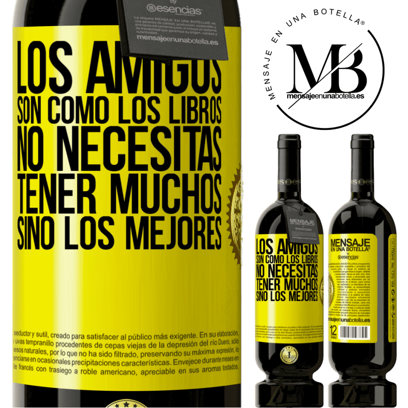 39,95 € Envío gratis | Vino Tinto Edición Premium MBS® Reserva Los amigos son como los libros. No necesitas tener muchos, sino los mejores Etiqueta Amarilla. Etiqueta personalizable Reserva 12 Meses Cosecha 2015 Tempranillo