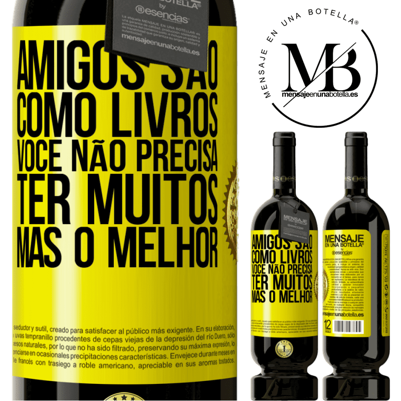 49,95 € Envio grátis | Vinho tinto Edição Premium MBS® Reserva Amigos são como livros. Você não precisa ter muitos, mas o melhor Etiqueta Amarela. Etiqueta personalizável Reserva 12 Meses Colheita 2015 Tempranillo