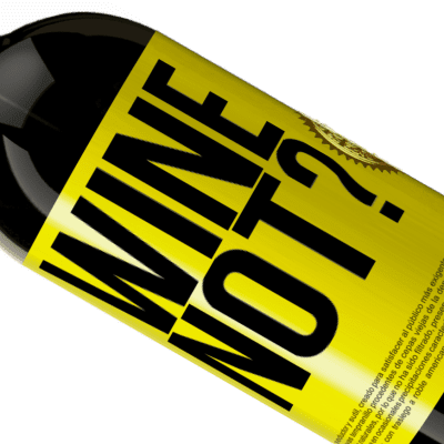 Expressões Únicas e Pessoais. «Wine not?» Edição Premium MBS® Reserva