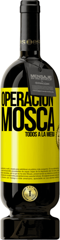 49,95 € | Vino Tinto Edición Premium MBS® Reserva Operación mosca … todos a la mierda Etiqueta Amarilla. Etiqueta personalizable Reserva 12 Meses Cosecha 2016 Tempranillo