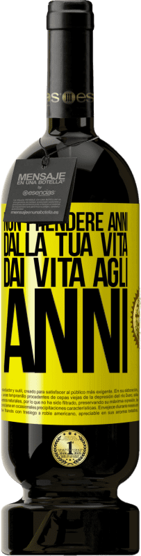 49,95 € Spedizione Gratuita | Vino rosso Edizione Premium MBS® Riserva Non prendere anni dalla tua vita, dai vita agli anni Etichetta Gialla. Etichetta personalizzabile Riserva 12 Mesi Raccogliere 2016 Tempranillo