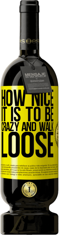 49,95 € Free Shipping | Red Wine Premium Edition MBS® Reserve How nice it is to be crazy and walk loose Yellow Label. Customizable label Reserve 12 Months Harvest 2016 Tempranillo